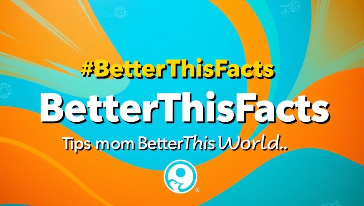 betterthisfacts tips from betterthisworld